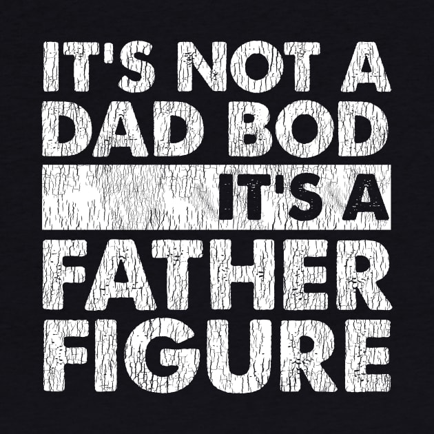 It's Not A Dad Bod It's A Father Figure by kimmygoderteart